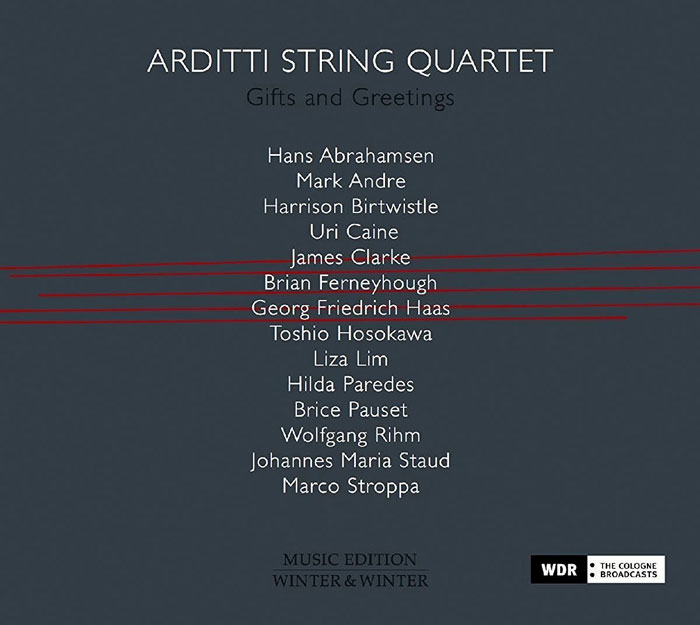 Arditti String Quartet / Gifts and Greetings // Wolfgang Rihm / Hans Abrahamsen / Toshio Hosokawa / Brian Ferneyhough / Brice Pauset / Mark Andre / Marco Stroppa / Liza Lim / Harrison Birtwistle / Hilda Paredes / James Clarke / Georg Friedrich Haas