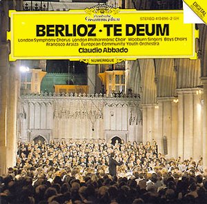 Hector Berlioz / Te Deum / Francisco Araiza / London Symphony Chorus / European Community Youth Orchestra / Claudio Abbado