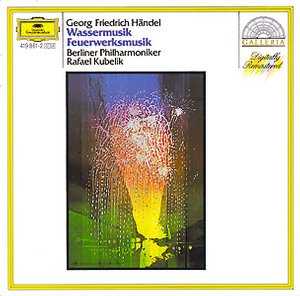 Georg Friedrich Händel / Water Music / Royal Fireworks Music / Berliner Philharmoniker / Rafael Kubelik