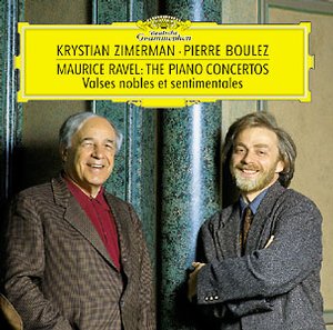 Maurice Ravel / Piano Concertos / Valses nobles et sentimentales // Krystian Zimerman / The Cleveland Orchestra / London Symphony Orchestra / Pierre Boulez