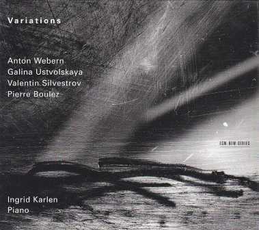 Pierre Boulez / Notations / Galina Ustvolskaya / Sonatas / Valentin Silvestrov / Elegy / Anton Webern / Variations // Ingrid Karlen