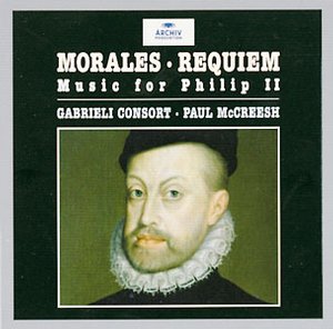 Cristóbal de Morales / Music for Philip II / Requiem // Gabrieli Consort / Paul McCreesh
