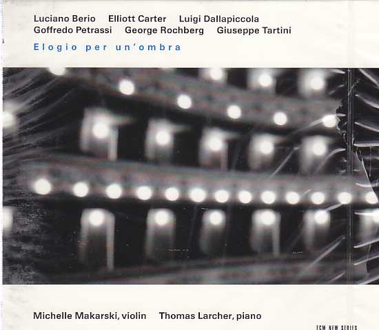 Michelle Makarski, Thomas Larcher / Elogio per un'ombra // Giuseppe Tartini / Luigi Dallapiccola / Goffredo Petrassi / Luciano Berio / Elliott Carter / George Rochberg