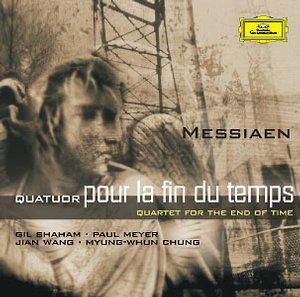 Olivier Messiaen / Quatuor pour la fin du temps // Gil Shaham / Paul Meyer / Jian Wang / Myung-Whun Chung