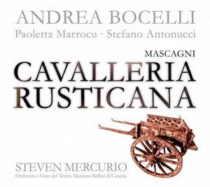 Pietro Mascagni / Cavalleria Rusticana / Andrea Bocelli / Paoletta Marrocu / Orchestra e Coro del Teatro Massimo Bellini di Catania / Steven Mercurio