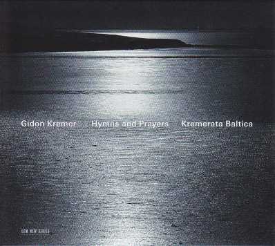 Gidon Kremer / Hymns and Prayers / Kremerata Baltica / Stevan Kovacs Tickmayer / César Franck / Giya Kancheli
