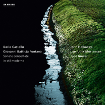 Dario Castello / Giovanni Battista Fontana / Sonate concertate in stil moderno // John Holloway / Lars Ulrik Mortensen / Jane Gower