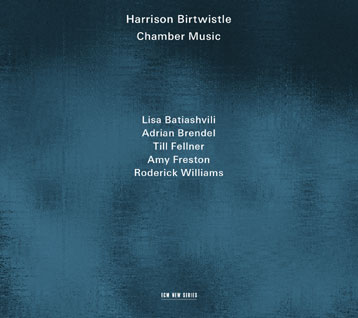 Harrison Birtwistle / Chamber Music // Lisa Batiashvili / Adrian Brendel / Till Fellner / Amy Freston / Roderick Williams