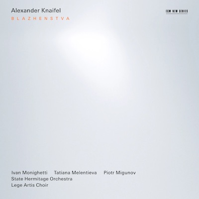 Alexander Knaifel / Blazhenstva // Ivan Monighetti / Tatiana Melentieva / Piotr Migunoc / Lege Artis Choir / State Hermitage Orchestra / Saulius Sondeckis