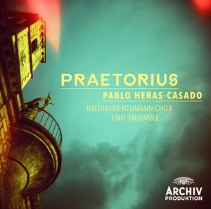 Pablo Heras-Casado / Balthasar-Neumann-Chor und Ensemble / Praetorius // Hieronymus Praetorius / Jacob Praetorius / Michael Praetorius
