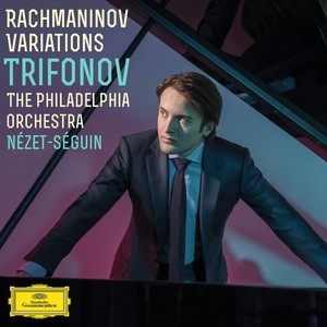 Sergei Rachmaninov / Variations // Daniil Trifonov / Philadelphia Orchestra / Yannick Nézet-Séguin