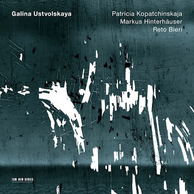 Galina Ustvolskaya / Trio / Duet / Sonata // Patricia Kopatchinskaja / Markus Hinterhäuser / Reto Bieri