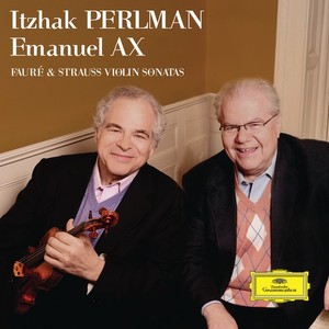 Gabriel Fauré / Richard Strauss / Violin Sonatas // Itzhak Perlman / Emanuel Ax
