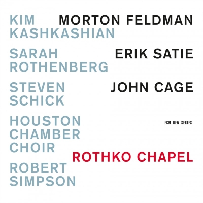 Morton Feldman / Rothko Chapel / Erik Satie / Piano Works / John Cage / Number Pieces etc. // Houston Chamber Choir / Sarah Rothenberg / Kim Kashkashian