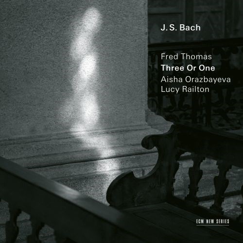 J.S. Bach / Three or One // Fred Thomas / Aisha Orazbayeva / Lucy Railton
