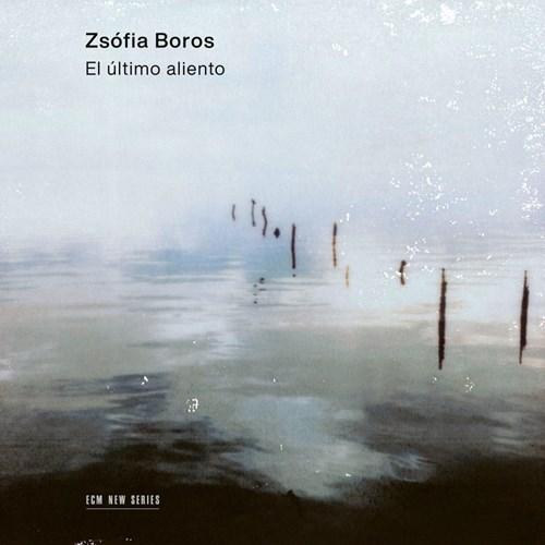Zsófia Boros / El ultimo aliento // Mathias Duplessy / Quique Sinesi / Alberto Ginastera / Joaquin Alem / Carlos Moscardini