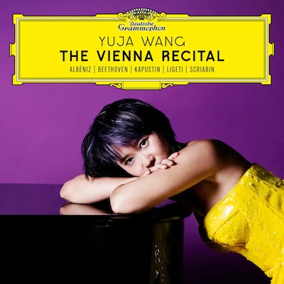Yuja Wang / The Vienna Recital // Isaac Albeniz / Ludwig van Beethoven / Nikolai Kapustin / György Ligeti / Alexander Scriabin