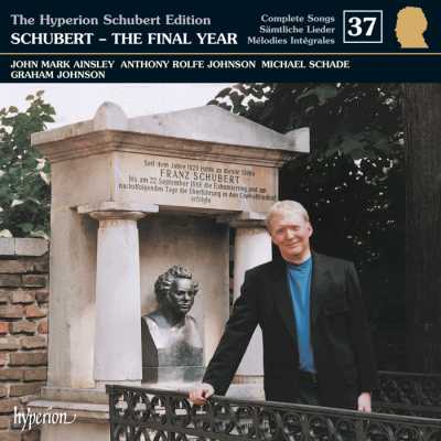 Franz Schubert / Lieder Edition vol. 37: The Final Year / Michael Schade / John Mark Ainsley / Anthony Rolfe Johnson / Graham Johnson
