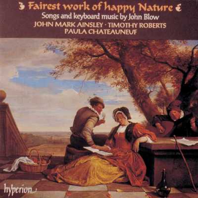 John Blow / Fairest Work of Happy Nature - Songs and Keyboard Music / John Mark Ainsley / Timothy Roberts