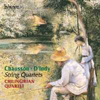 Ernest Chausson / String Quartet Op 35 / Vincent D’Indy / String Quartet Op 35 / Chilingirian Quartet 