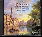Robert Schumann / Violin Sonatas / Drei Romanzen / Anthony Marwood / Susan Tomes