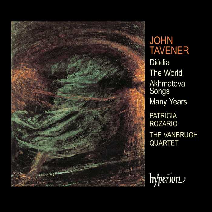 John Tavener / Diódia / The World / Akhmatova Songs / Patricia Rozario / The Vanburgh Quartet