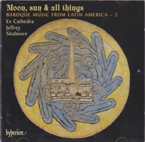 Moon, sun & all things / Baroque Music from Latin America Vol. 2 / Ex Cathedra / Jeffrey Skidmore