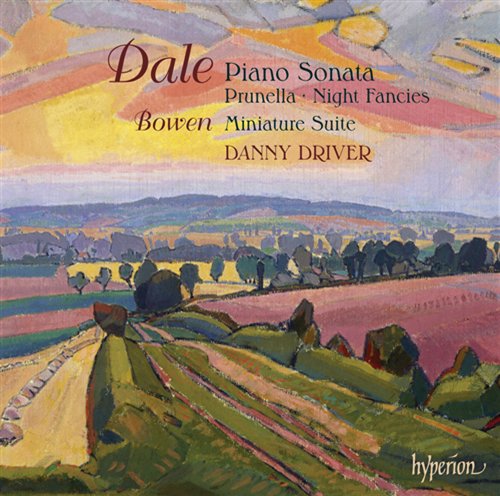 Benjamin Dale / Piano Sonata / York Bowen / Miniature Suite / Danny Driver