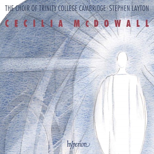 Cecilia McDowall / Sacred Choral Music // Trinity College Choir, Cambridge / Stephen Layton