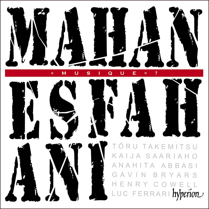 Mahan Esfahani / Musique? // Toru Takemitsu / Kaija Saariaho / Anahita Abbasi / Gavin Bryars / Henry Cowell / Luc Ferrari