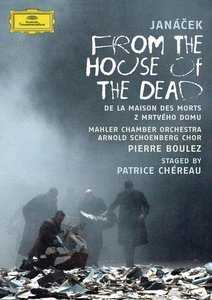 Leoš Janácek / From the House of the Dead // Olaf Bär / Eric Stoklossa / Mahler Chamber Orchestra / Pierre Boulez