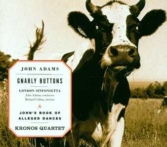John Adams / John's Book of Alleged Dances / Gnarly Buttons / Kronos Quartet / Michael Collins / London Sinfonietta