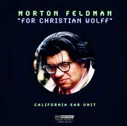 Morton Feldman / For Christian Wolff / California EAR Unit