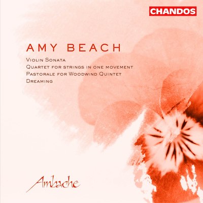 Amy Beach / String Quartet / Violin Sonata / Pastorale // Ambache