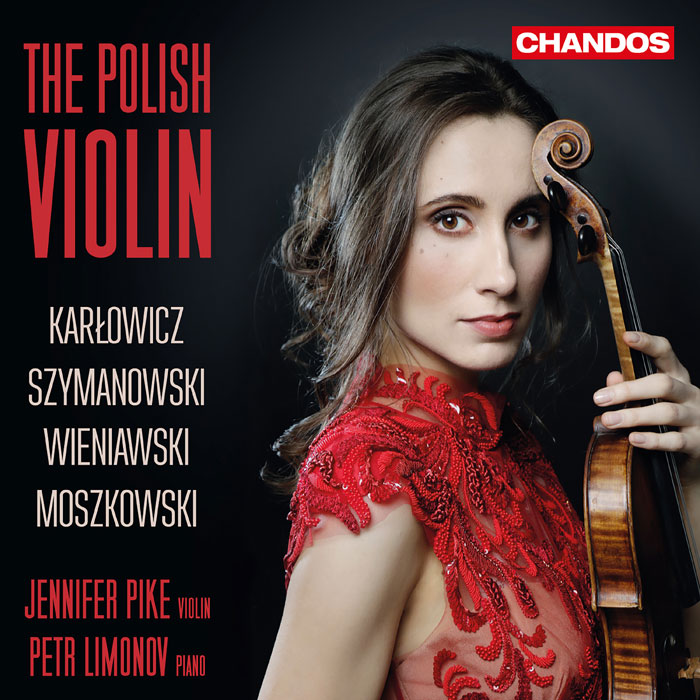 Jennifer Pike / The Polish Violin // Mieczyslaw Karlowicz / Karol Szymanowski / Henryk Wieniawski / Moritz Moszkovski