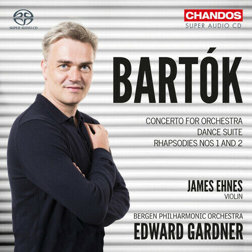Béla Bartók / Concerto for Orchestra / Rhapsodies / Dance Suite // James  Ehnes / Bergen Philharmonic Orchestra / Edward Gardner