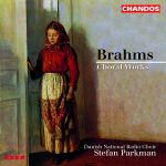 Johannes Brahms / Choral Works / Danish National Radio Choir / Bengt Forsberg / Stefan Parkman