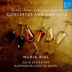 Nuria Rial / Kammerorchester Basel / Julia Schröder / Concertos and Cantatas // Giuseppe Torelli / Giovanni Paolo Colonna / Giacomo Antonio Perti / Carlo Francesco Pollarolo