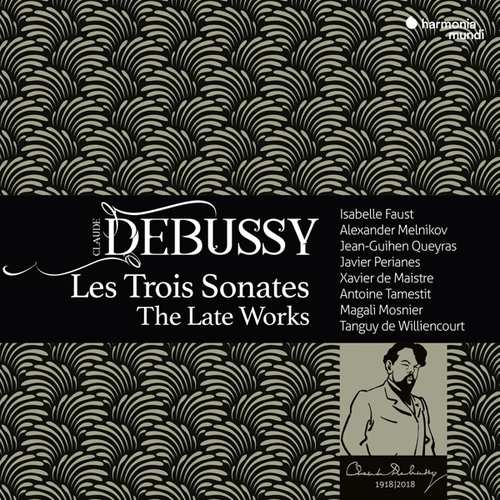 Claude Debussy / Les Trois Sonates // Isabelle Faust / Alexander Melnikov / Jean-Guihen Queyras / Javier Perianes / Xavier de Maistre / Antoine Tamestit / Magali Mosnier / Tanguy de Williencourt