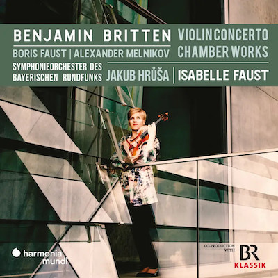 Benjamin Britten / Violin Concerto / Chamber Works // Isabelle Faust / Boris Faust / Alexander Melnikov / Symphonieorchester des Bayerischen Rundfunks / Jakub Hrusa