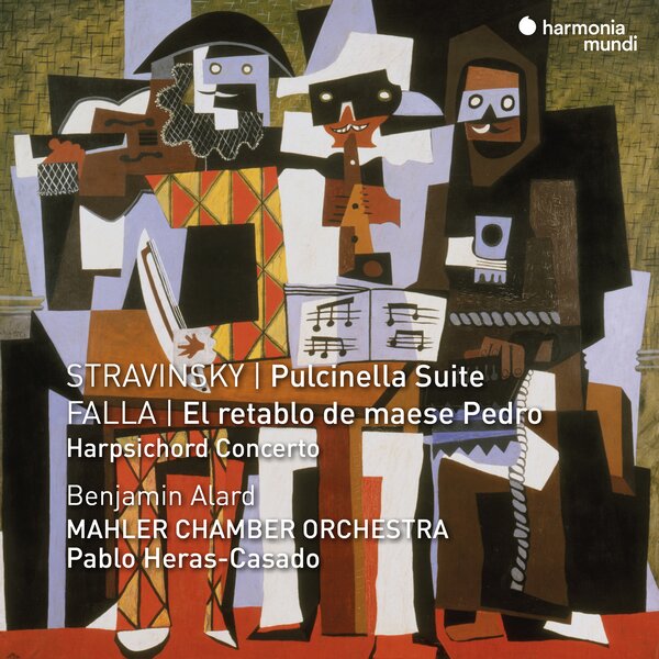 Igor Stravinsky / Pulcinella Suite / Manuel de Falla / El retablo de maese Pedro / Harpsichord Concerto // Benjamin Alard / Mahler Chamber Orchestra / Pablo Heras-Casado