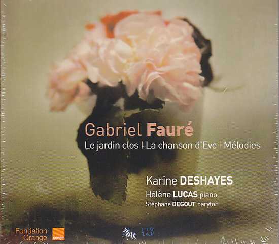 Gabriel Fauré / Songs (Le jardin clos, La chanson d'Eve, etc.) / Karine Deshayes