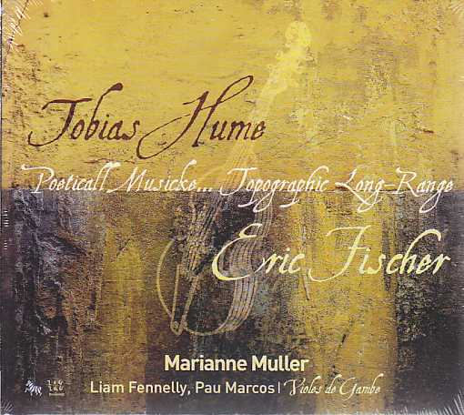 Tobias Hume / Poeticall Musicke // Eric Fischer / Topographic Long-Range / Marianne Muller