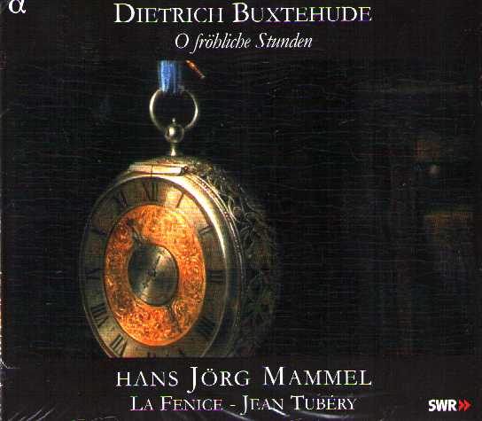 Dieterich Buxtehude / O fröhliche Stunden / Hans-Jörg Mammel / La Fenice / Jean Tubéry