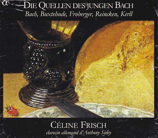 Céline Frisch / Die Quellen des jungen Bach / J.S. Bach / Dieterich Buxtehude / Johann Jakob Froberger / Johann Reincken / Johann Kaspar Kerll