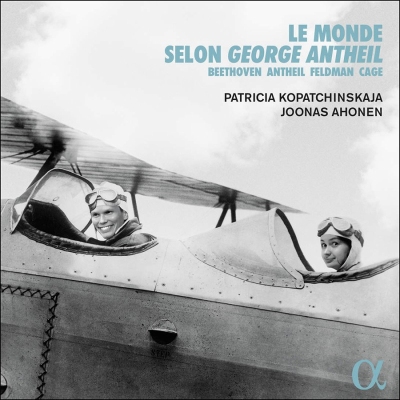 Patricia Kopatchinskaja / Le Monde selon George Antheil // Morton Feldman / Ludwig van Beethoven / John Cage / George Antheil