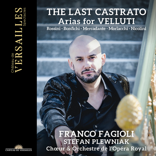 Franco Fagioli / The Last Castrato - Arias for Velluti // Paolo Bonfichi / Giuseppe Nicolini / Saverio Mercadante / Francesco Morlacchi / Gioachino Rossini
