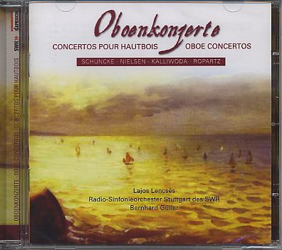 Lajos Lencses / Oboe Concertos // Hugo Schuncke / Carl Nielsen / Johann Kalliwoda / Guy Ropartz