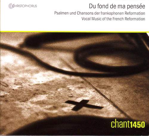 Chant1450 / Du fond de ma pensée - Vocal Music of the French Reformation // Paschal de L'Estocart / Guillaume Morlaye / Orlando di Lasso / Adrian Le Roy / Claude Goudimel / Eustache du Caurroy / Loys Bourgeois / Claude Le Jeune / Jean Caulery