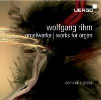 Wolfgang Rihm / Organ Works // Dominik Susteck